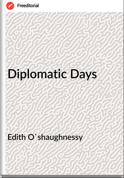 Edith O'shaughnessy - Diplomatic Days