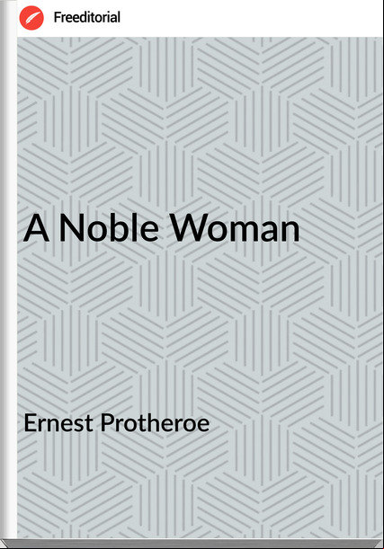 Ernest Protheroe - A Noble Woman