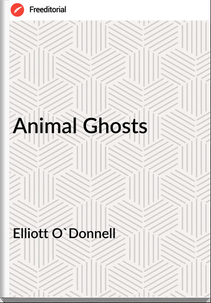 Elliott O'Donnell Animal Ghosts