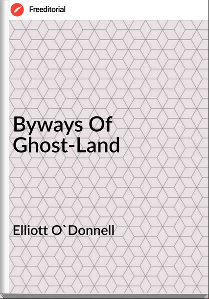Elliott O'Donnell Byways Of Ghost-Land