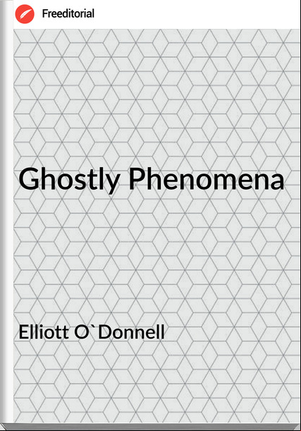 Elliott O'Donnell Ghostly Phenomena