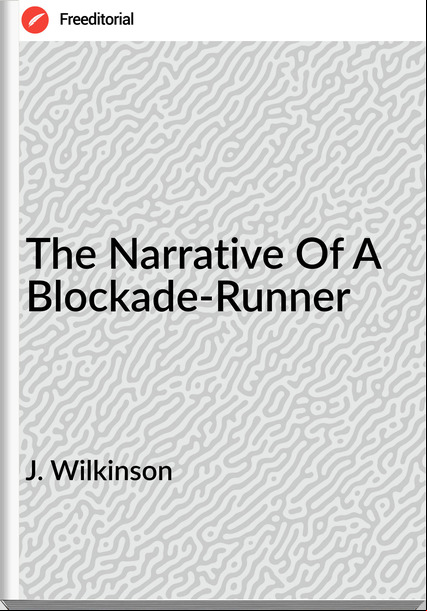 J. Wilkinson - The Narrative Of A Blockade-Runner
