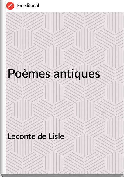 Leconte de Lisle - Poèmes antiques