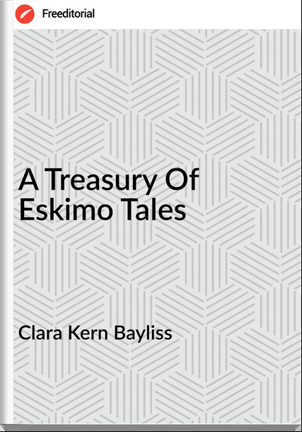 Clara Kern Bayliss - A Treasury Of Eskimo Tales