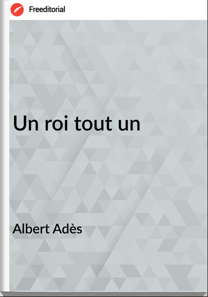 Albert Adès - Un roi tout un