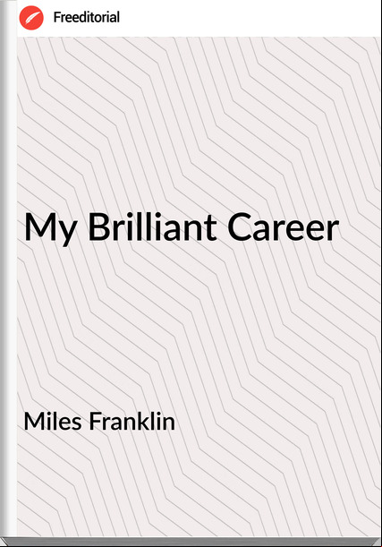 Miles Franklin - My Brilliant Career