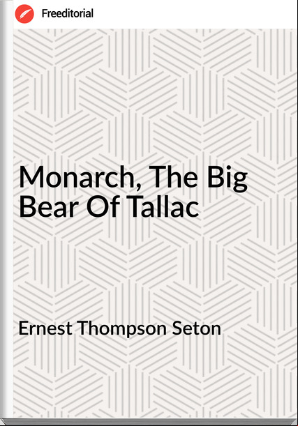 Ernest Thompson Seton - Monarch, The Big Bear Of Tallac