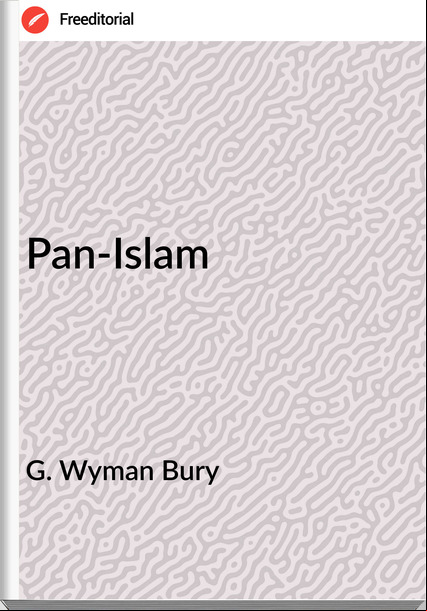 G. Wyman Bury - Pan-Islam