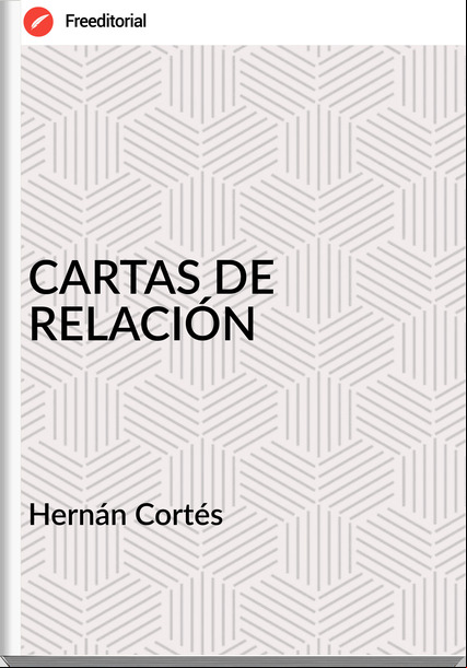 Hernán Cortés - CARTAS DE RELACIÓN