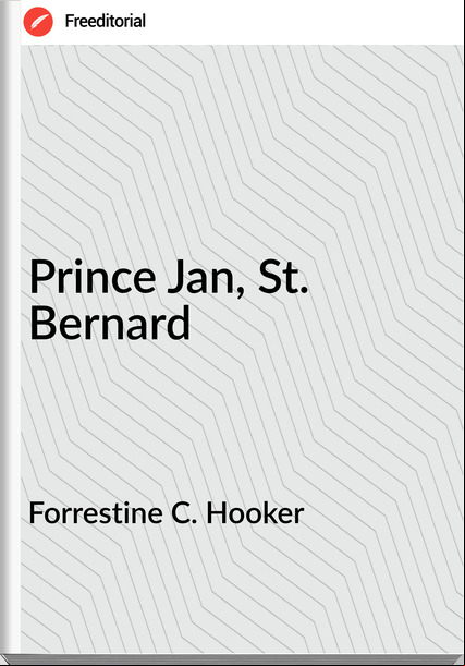 Forrestine C. Hooker - Prince Jan, St. Bernard