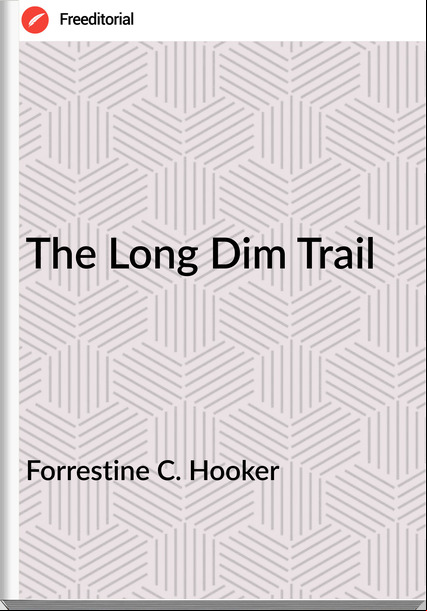 Forrestine C. Hooker - The Long Dim Trail