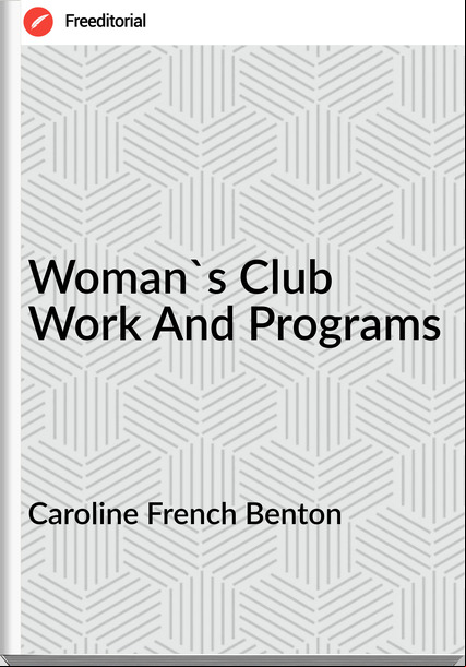 Caroline French Benton - Woman's Club Work And Programs