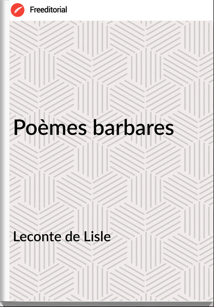 Leconte de Lisle - Poèmes barbares