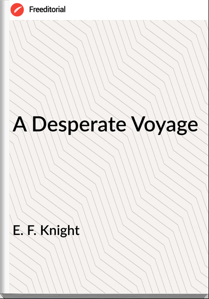 E. F. Knight A Desperate Voyage