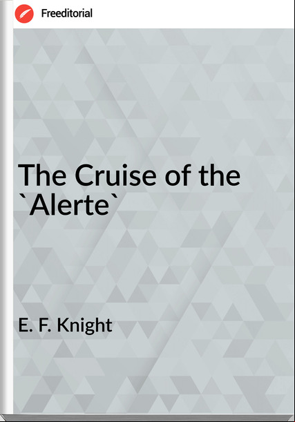 E. F. Knight - The Cruise of the 'Alerte'