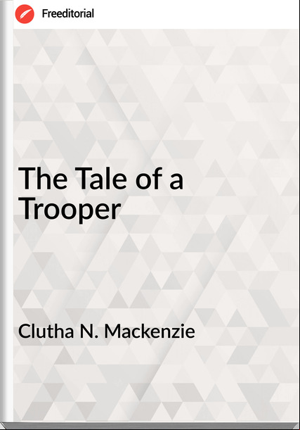 Clutha N. Mackenzie - The Tale of a Trooper