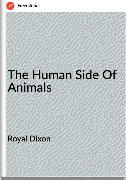 Royal Dixon - The Human Side Of Animals