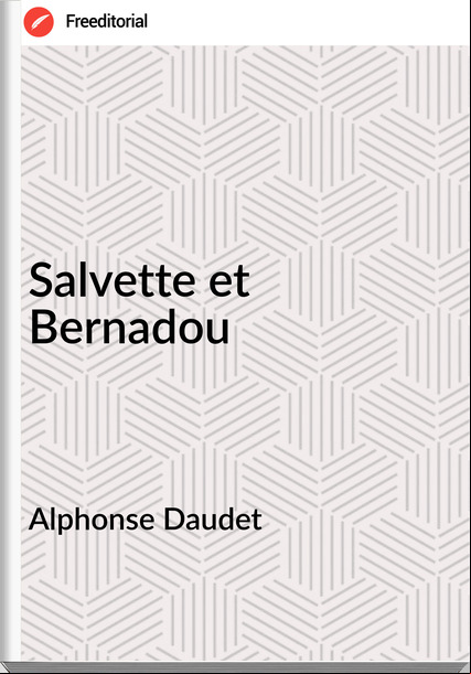 Alphonse Daudet Salvette et Bernadou