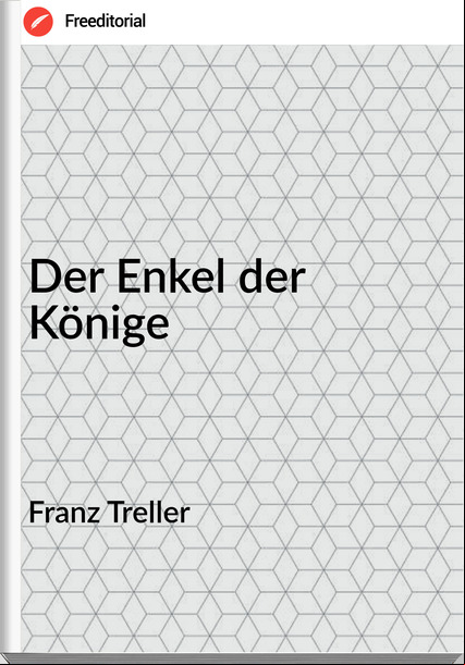 Franz Treller - Der Enkel der Könige