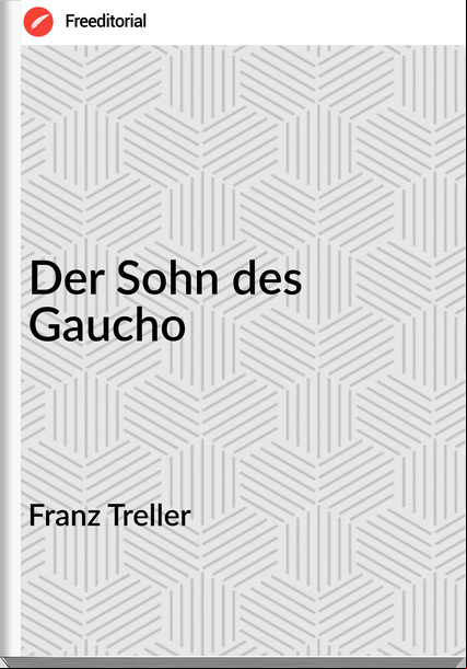 Franz Treller - Der Sohn des Gaucho