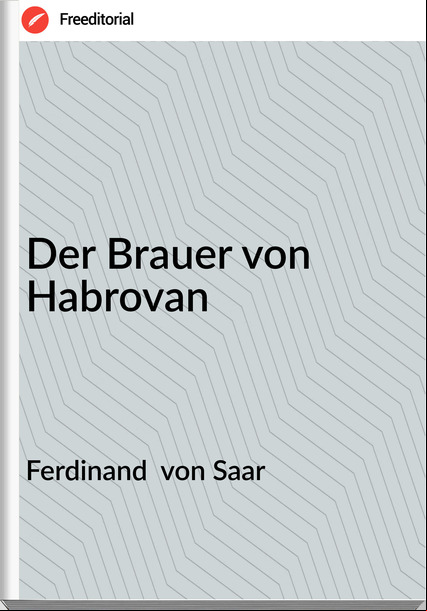Ferdinand von Saar Der Brauer von Habrovan