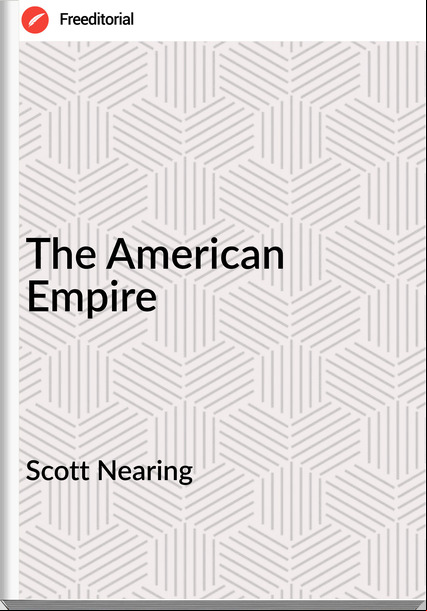 Scott Nearing - The American Empire