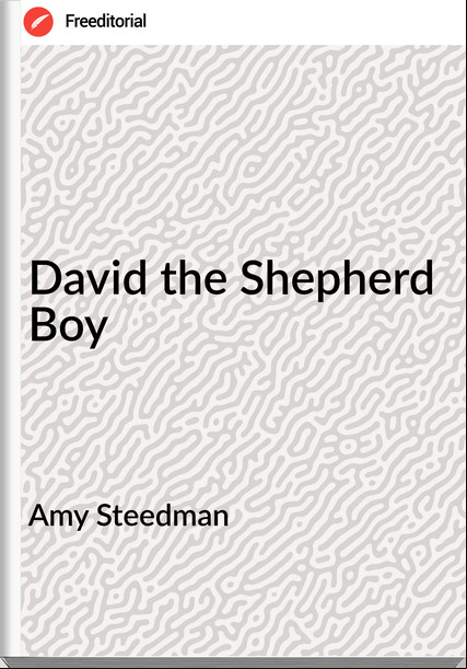 Amy Steedman - David the Shepherd Boy