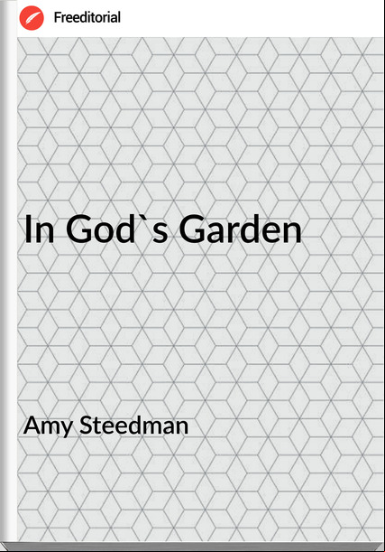 Amy Steedman - In God's Garden