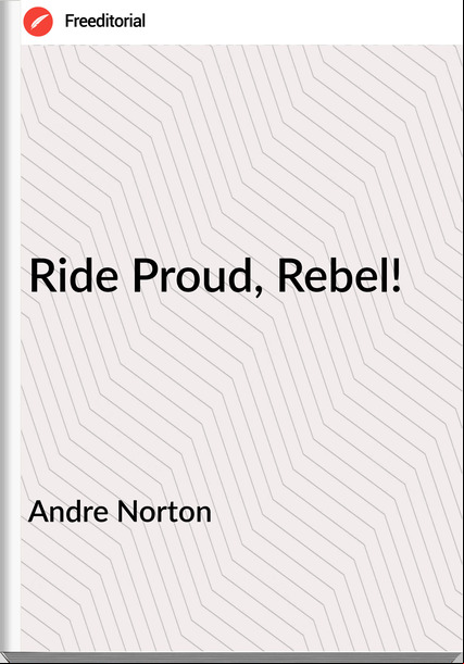 Andre Norton Ride Proud, Rebel!