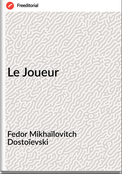 Fedor Mikhaïlovitch Dostoïevski Le Joueur