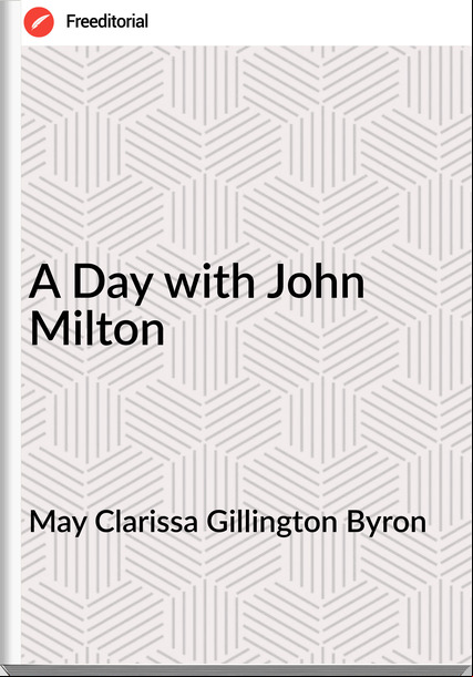 May Clarissa Gillington Byron - A Day with John Milton