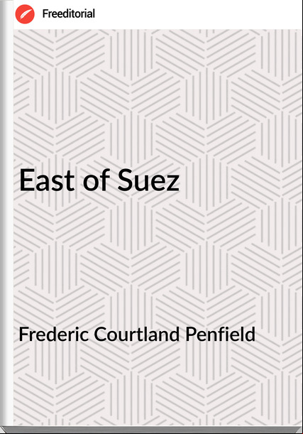 Frederic Courtland Penfield - East of Suez