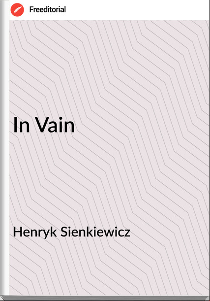 Henryk Sienkiewicz  - In Vain