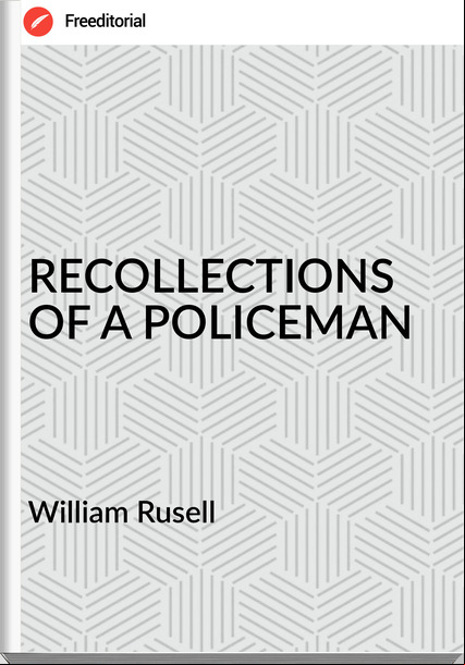 William Rusell - RECOLLECTIONS OF A POLICEMAN