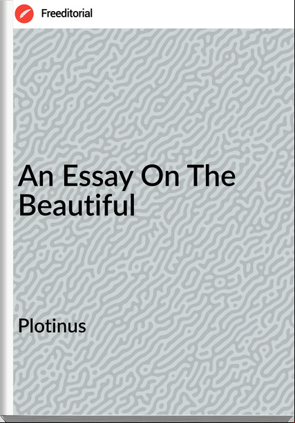 Plotinus - An Essay On The Beautiful