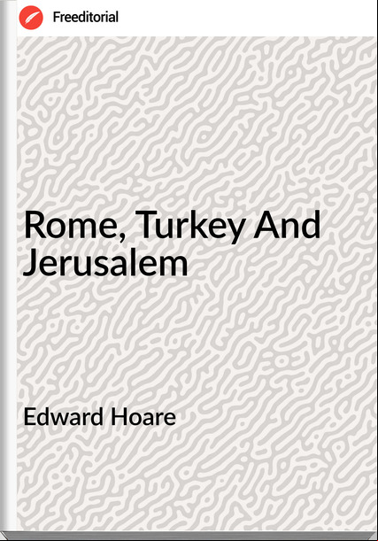 Edward Hoare  - Rome, Turkey And Jerusalem