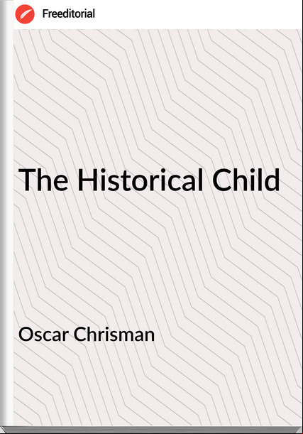 Oscar Chrisman - The Historical Child