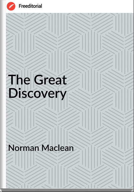 Norman Maclean - The Great Discovery