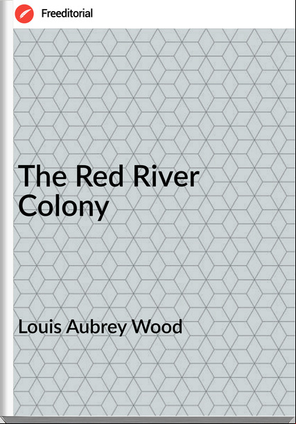 Louis Aubrey Wood - The Red River Colony