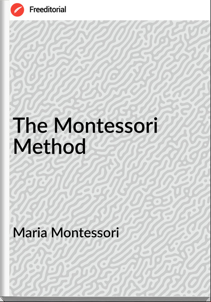 Maria Montessori - The Montessori Method