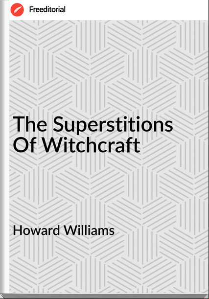 Howard Williams - The Superstitions Of Witchcraft