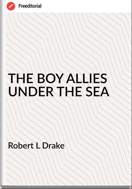 Robert L Drake THE BOY ALLIES UNDER THE SEA