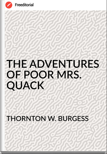 THORNTON W. BURGESS - THE ADVENTURES OF POOR MRS. QUACK