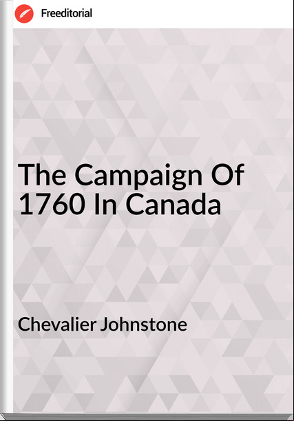 Chevalier Johnstone - The Campaign Of 1760 In Canada