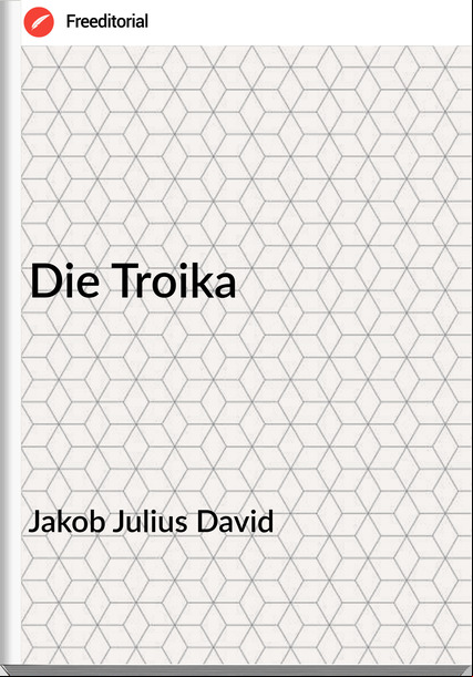 Jakob Julius David Die Troika