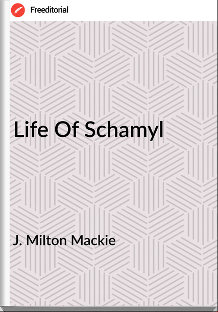 J. Milton Mackie - Life Of Schamyl