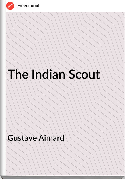 Gustave Aimard  - The Indian Scout