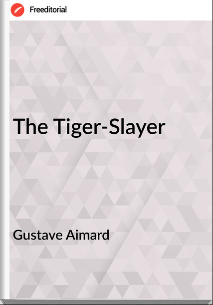 Gustave Aimard  - The Tiger-Slayer