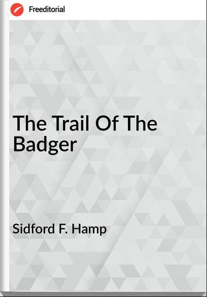 Sidford F. Hamp  - The Trail Of The Badger
