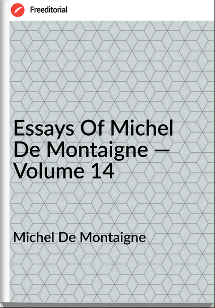 Michel De Montaigne Essays Of Michel De Montaigne — Volume 14